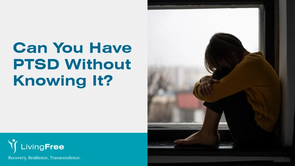 Can You Have PTSD Without Knowing It?