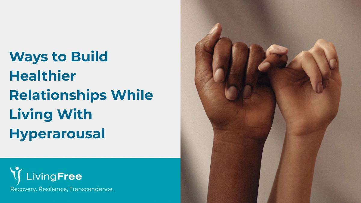 Ways to Build Healthier Relationships While Living With Hyperarousal