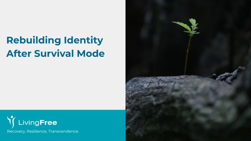Rebuilding Identity After Survival Mode
