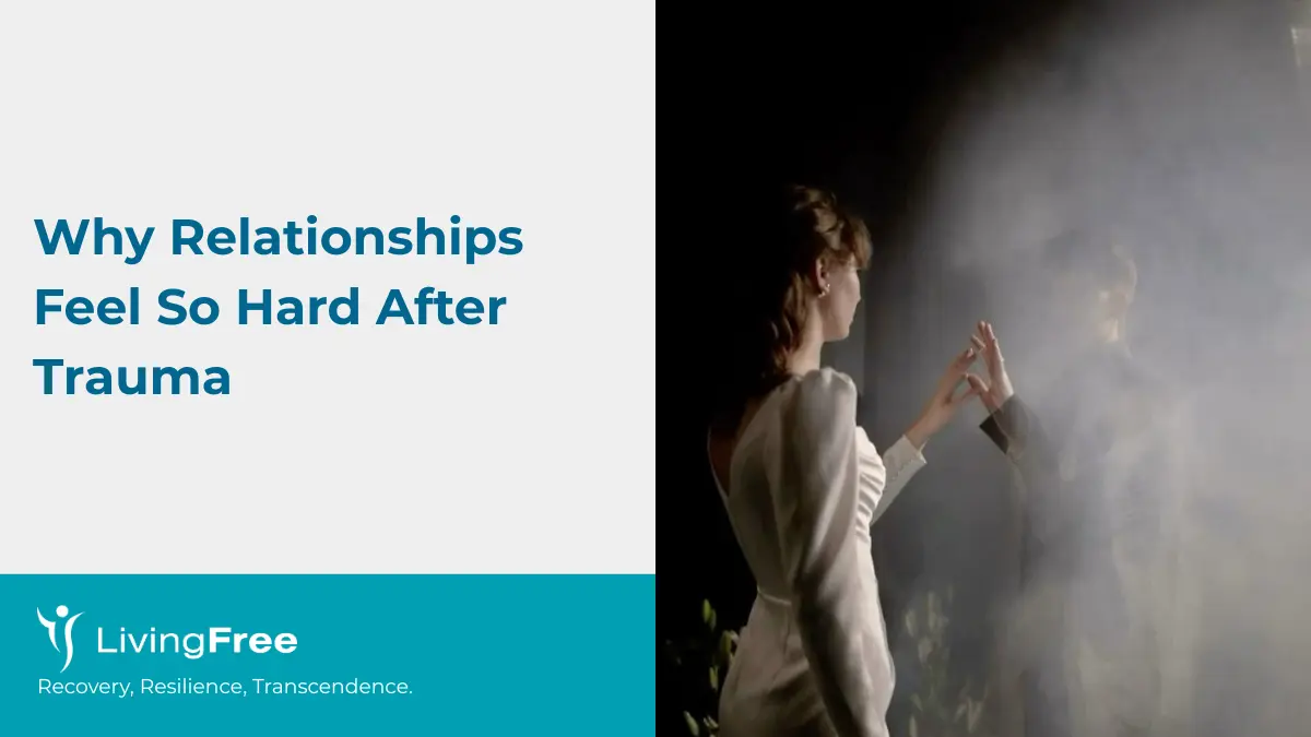 Why Relationships Feel So Hard After Trauma