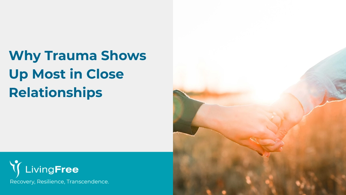 Why Trauma Shows Up Most in Close Relationships