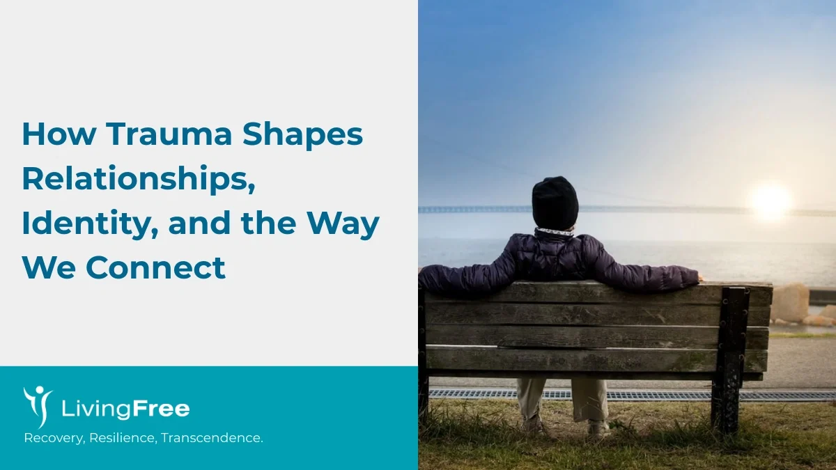 How Trauma Shapes Relationships, Identity, and the Way We Connect