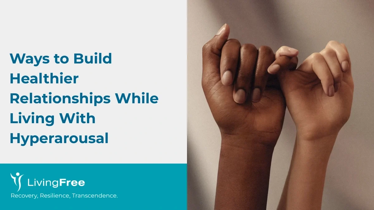 Ways to Build Healthier Relationships While Living With Hyperarousal