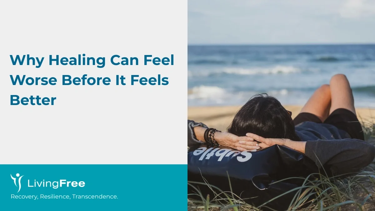 Why Healing Can Feel Worse Before It Feels Better