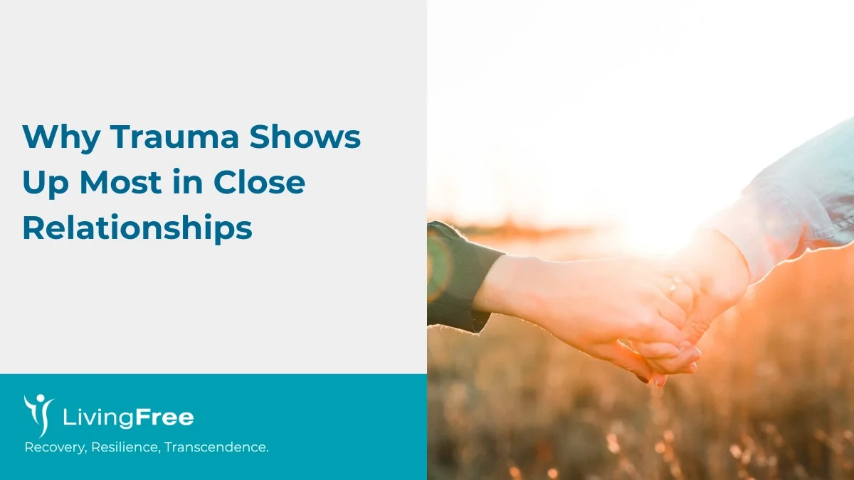Why Trauma Shows Up Most in Close Relationships